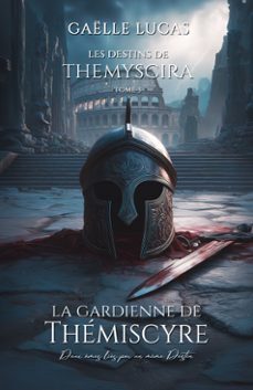 les destins de themyscira - 3 - la gardienne de thémiscyre-gaëlle lucas-roman lesbien - homoromance éditions-9782898444357