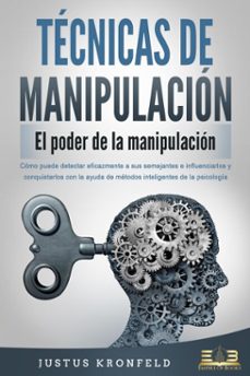 tecnicas de manipulacion - el poder de la manipulacion: como puede detectar eficazmente a sus semejantes e influenciarlos y conquistarlos con la ayuda de metodos inteligentes de la psicologia (ebook)-justus kronfeld-9783757617257
