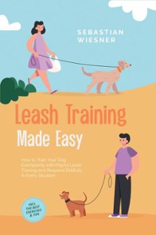 leash training made easy: how to train your dog exemplarily with playful leash training and respond skillfully in every situation – including the best exercises &amp; tips (ebook)-sebastian wiesner-9783757631857