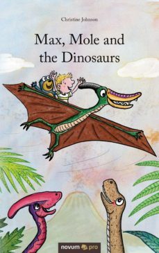max, mole and the dinosaurs (ebook)-christine johnson-9783990485057