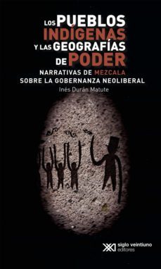 los pueblos indigenas y las geografias de poder (ebook)-ines duran matute-9786070310157