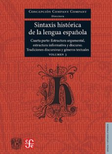 sintaxis historica de la lengua española. cuarta parte. estructur a argumental, estructura informativa y discurso. tradiciones discursivas y generos textuales. volumen 3-concepcion company company-9786071688057