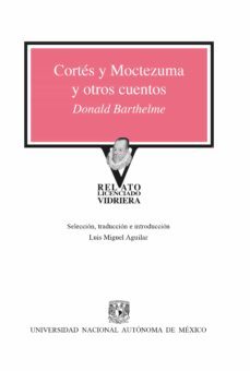cortes y moctezuma y otros cuentos (ebook)-donald barthelme-9786073047357