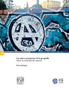 las raices anarquistas de la geografia. hacia la emancipacion espacial (ebook)-simon springer-gerónimo barrera de la torre-9786073058957