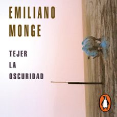 tejer la oscuridad (audiolibro)-emiliano monge-9786073814157