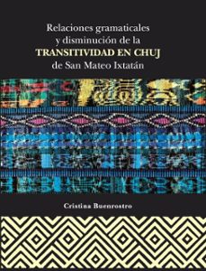 relaciones gramaticales y disminución de la transitividad en chuj de san mateo ixtatán (ebook)-cristina buenrostro-9786075875057