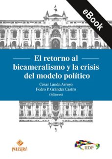el retorno al bicameralismo y la crisis del modelo politico (ebook)-pedro p. grández castro-9786123254957