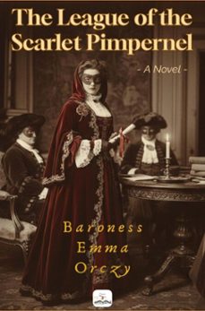 the league of the scarlet pimpernel (ebook)-baroness emma orczy-9786253872557