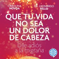 que tu vida no sea un dolor de cabeza (audiolibro)-carolina novoa arias-9786287570757