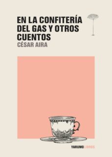 en la confiteria del gas y otros cuentos (ebook)-cesar aira-9786289520057