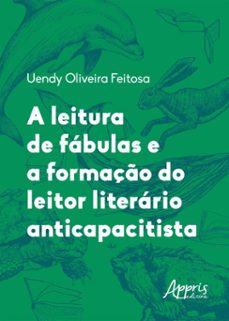 a leitura de fabulas e a formaço do leitor literario anticapacitista (ebook)-uendy oliveira feitosa-9786525078557