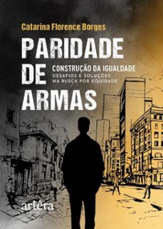 paridade de armas: construço da igualdade  desafios e soluçes na busca por equidade (ebook)-catarina florence borges-9786525079257