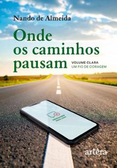 onde os caminhos pausam: volume clara  um fio de coragem (ebook)-nando de almeida-9786525083957