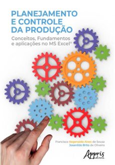 planejamento e controle da produço: conceitos, fundamentos e aplicaçes no ms excel (ebook)-francisco kegenaldo alves de sousa-josenildo brito de oliveira-9786525087757