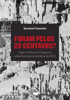 foram pelos 20 centavos? veja e folha de s. paulo na cobertura dos protestos de 2013 (ebook)-daniele faenello-9786525135557