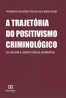 a trajetoria do positivismo criminologico (ebook)-fernando rogério pessoa vila nova filho-9786525220857
