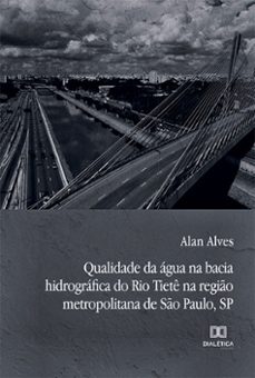 qualidade da agua na bacia hidrografica do rio tiete na regio metropolitana de so paulo, sp (ebook)-alan alves-9786525269757