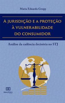 a jurisdiço e a proteço a vulnerabilidade do consumidor (ebook)-maria eduarda gropp-9786525274157