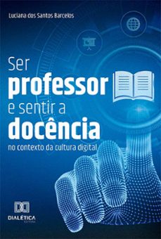 ser professor e sentir a docencia no contexto da cultura digital (ebook)-luciana dos santos barcelos-9786525278957