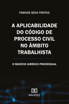 a aplicabilidade do codigo de processo civil no ambito trabalhista (ebook)-fabiane sena freitas-9786525295657