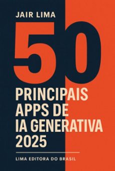50 principais apps de ia generativa 2025 (ebook)-jair lima-9786526652657