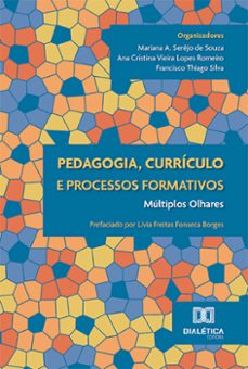 pedagogia, curriculo e processos formativos (ebook)-mariana a. serêjo de souza-ana cristina vieira lopes romeiro-francisco thiago silva-9786527004257