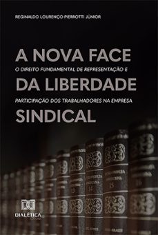 a nova face da liberdade sindical (ebook)-reginaldo lourenço pierrotti júnior-9786527023357