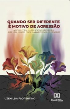 quando ser diferente e motivo de agresso: a homofobia na educaço brasileira (ebook)-uzenilda florentino-9786527083757
