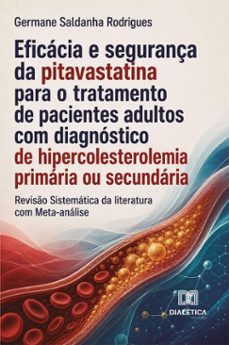 eficácia e segurança da pitavastatina para o tratamento de pacientes adultos com diagnóstico de hipercolesterolemia primária ou secundária-germane saldanha rodrigues-9786528808557