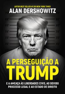a perseguiço a trump (ebook)-alan dershowitz-9786550521257