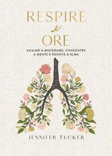 respire e ore: acalme a ansiedade, concentre a mente e renove a alma (ebook)-jennifer tucker-9786552172457