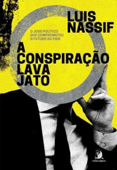 a conspiraço lava jato: o jogo politico que comprometeu o futuro do pais (ebook)-9786553962057