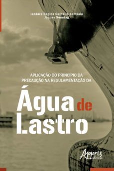 aplicaço do principio da precauço na regulamentaço da agua de lastro - boa vista (rr) (ebook)-iandara regina carneiro sampaio-iandara regina carneiro sampaio-9786558205357
