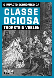 o impacto economico da classe ociosa (ebook)-thorstein veblen-9786559573257