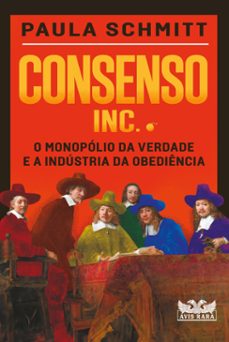 consenso inc. - o monopolio da verdade e a industria da obediencia (ebook)-9786559576357