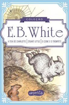 coleço classicos de e.b. white | a teia de charlotte, stuart little e o cisne e o trompete (ebook)-e. b. white-9786559801657