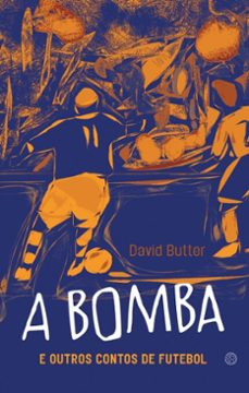 a bomba e outros contos de futebol (ebook)-david butter-9786561280457
