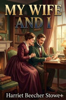 my wife and i; or, harry henderson's history (ebook)-harriet beecher stowe-9786726557257