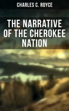 the narrative of the cherokee nation (ebook)-charles c. royce-9788027245857