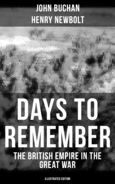 days to remember - the british empire in the great war (illustrated edition) (ebook)-john buchan-henry newbolt-9788075833457