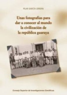 unas fotografias para dar a conocer al mundo la civilizacion de la republica guaraya (ebook)-pilar garcia jordan-9788400095857