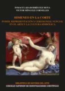 himeneo en la corte : poder, representacion y ceremonial nupcial en el arte y la cultura simbolica (ebook)-inmaculada rodriguez moya-victor minguez-9788400097257