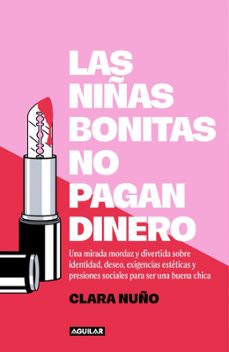 las niñas bonitas no pagan dinero-clara nuño-9788403525757