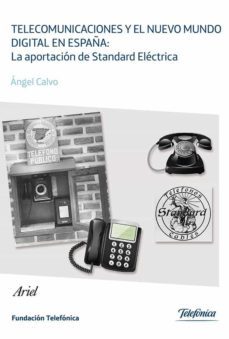 telecomunicaciones y el nuevo mundo digital en españa: la aportacion de standard electrica-angel calvo-9788408113157