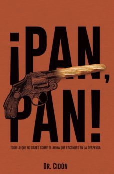 ¡pan, pan! todo lo que no sabes sobre el arma que escondes en la despensa-jose luis cidon madrigal-9788409020157