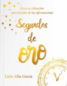 segundos de oro. eleva tu vibracion con el poder de las afirmacio nes-9788409244157