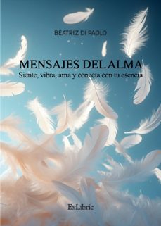 (i.b.d.) mensajes del alma. siente, vibra, ama y conecta con tu esencia-beatriz di paolo-9788410076457