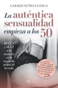 la autentica sensualidad comienza a los 50-carmen nuñez cuenca-9788410354357