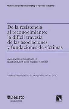 de la resistencia al reconociemiento: la difícil travesía de las asociaciones y fundaciones de víctimas-ayala maqueda aldasoro-izaskun saez de la fuente aldama-9788410674257