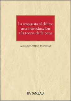 la respuesta al delito. una introduccion a la teoria de la pena-alfonso ortega matesanz-9788410789357